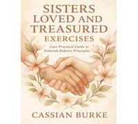 Sisters Loved and Treasured Exercises: Core Practical Guide to Deborah Roberts Principles