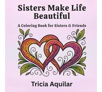 Sisters Make Life Beautiful: A Coloring Book for Sisters & Friends