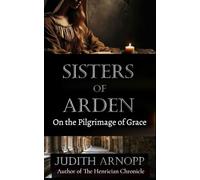 Sisters of Arden: on the Pilgrimage of Grace