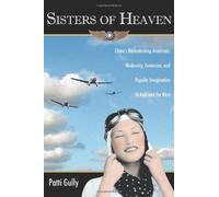 Sisters of Heaven: China's Barnstorming Aviatrixes: Modernity, Feminism, and Popular Imagination in Asia and the West