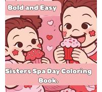 Sisters Spa Day coloring book: Bold and Easy Girl Therapy for Relaxation, Confidence and Fun.