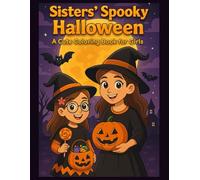 Sisters' Spooky Halloween: Cute and Fun Halloween Coloring Book for Kids Ages 4-8 | Trick-or-Treat, Pumpkins, Witches, Ghosts, and Spooky Scenes for Girls