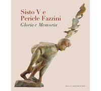 Sisto V e Pericle Fazzini. Gloria e memoria. Ediz. a colori