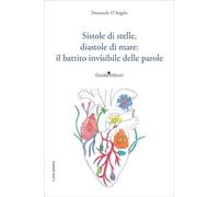 Sistole di stelle, diastole di mare: il battito invisibile delle parole. Nuova ediz.