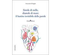 Sistole di stelle, diastole di mare: il battito invisibile delle parole. Nuova ediz.