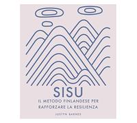 Sisu. Il metodo finlandese per rafforzare la resilienza. Ediz. illustrata