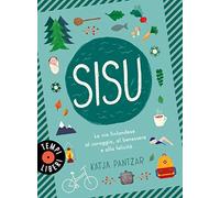 Sisu. La via finlandese al coraggio, al benessere e alla felicità