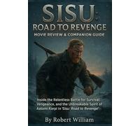 SISU: ROAD TO REVENGE.MOVIE REVIEW & COMPANION GUIDE: Inside the Relentless Battle for Survival, Vengeance, and the Unbreakable Spirit of Aatami Korpi in “Sisu: Road to Revenge”