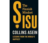 Sisu: The Finnish Mindset - Lessons From The World’s Happiest Country