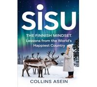 Sisu: The Finnish Mindset - Lessons From The World’s Happiest Country