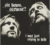 Sit Down Servant!! - I Was Just Trying To Help