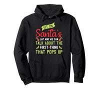 Sit On Santa's Lap And We Can Talk About for Christmas Felpa con Cappuccio