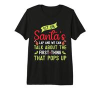 Sit On Santa's Lap And We Can Talk About for Christmas Maglietta Premium