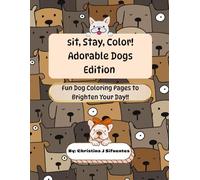 Sit, Stay, Color! Adorable Dogs Edition: Fun Dog Coloring Pages to Brighten Your Day!