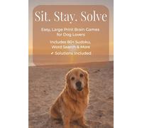 Sit. Stay. Solve.: Large Print Dog-Themed Puzzle Book for Seniors | Sudoku, Word Search & Mazes for Relaxation and Brain Health