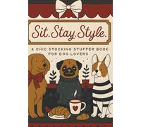 Sit. Stay. Style.: A chic dog-lover’s coloring book of fashion, friendship, and furry flair.