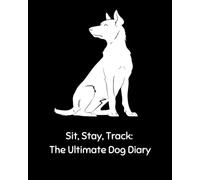 Sit, Stay, Track: The Ultimate Dog Diary: A Dog’s Journey of Loyalty, Adventure, and Unbreakable Bonds
