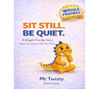 Sit Still. Be Quiet. A Wiggle-Friendly™ Picture Book About Big Energy, Self-Regulation, and Learning to Focus: A Social Emotional Learning Picture ... Movement Breaks, and High-Energy Kids