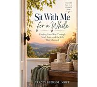 Sit With Me for a While: Finding Your Way Through Grief, Loss, and the Life That Changed