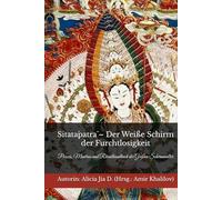 Sitatāpatrā - Der Weiße Schirm der Furchtlosigkeit: Praxis, Mantras und Ritualhandbuch der Großen Schirmmutter
