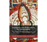Sitatāpatrā - Der Weiße Schirm der Furchtlosigkeit: Praxis, Mantras und Ritualhandbuch der Großen Schirmmutter