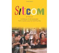 Sitcom: A History in 24 Episodes from I Love Lucy to Community by Saul Austerlitz (2014-03-01)
