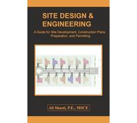 SITE DESIGN & ENGINEERING: A Guide for Site Development, Construction Plans Preparation, and Permitting