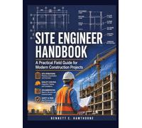 Site Engineer Handbook: A Practical Field Guide for Modern Construction Projects