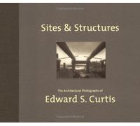 Sites and Structures: The Architectural Photographs of Edward S. Curtis