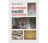 Siti Archeologici inediti o poco conosciuti