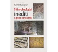 Siti Archeologici inediti o poco conosciuti