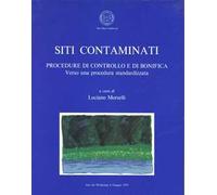 Siti contaminati. Procedure di controllo e di bonifica. Verso una procedura standardizzata