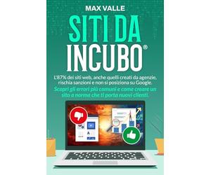 Siti da Incubo ®: Come evitare gli errori comuni e trasformare il tuo sito web in efficace ed a norma di Legge