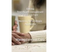 Siti Dating - Trucchi per conquistare - Cosa non fare: Nozioni di psicologia applicata - Maneggiare con cura