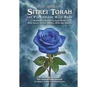 Sitrei Torah, the Path to the Blue Rose: Returning to Eden by the Three Paths: Sitrei Arayot, Ma'aseh Bereshit, & Ma'aseh Merkava