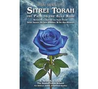 Sitrei Torah, the Path to the Blue Rose: Returning to Eden by the Three Paths: Sitrei Arayot, Ma'aseh Bereshit, & Ma'aseh Merkava