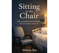 Sitting in the Chair: When Something Didn't Feel Right: How I Learned to Speak Up