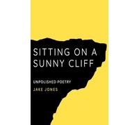 Sitting on a Sunny Cliff: Unpolished Poetry