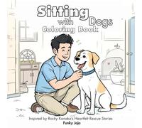 Sitting with Dogs Coloring Book: Inspired by Rocky Kanaka’s Heartfelt Rescue Stories
