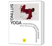 Sitting Yoga: Stuhlyoga für Büro, Homeoffice und Alltag - 40 kurze Auszeiten für mehr Energie und eine bessere Haltung