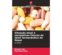 Situação atual e perspetivas futuras do setor farmacêutico do Nepal: Um estudo