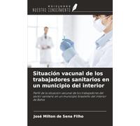 Situación vacunal de los trabajadores sanitarios en un municipio del interior: Perfil de la situación vacunal de los trabajadores del sector sanitario en un municipio brasileño del interior de Bahía