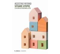 Situare utopie. La cultura che trasforma la città