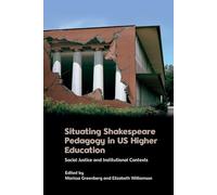 Situating Shakespeare Pedagogy in Us Higher Education: Social Justice and Institutional Contexts