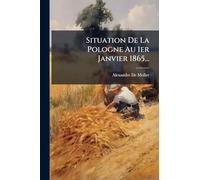 Situation De La Pologne Au 1er Janvier 1865...