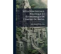 Situation Sociale, Politique Et Économique De L'empire Du BrÃ(c)sil