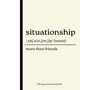 Situationship Notebook: More Than Friends: Funny 120-Page Lined Dictionary Definition Journal for Dating, Almost Relationships & Complicated Romance | ... Valentine’s, Best Friend & Secret Santa Gift