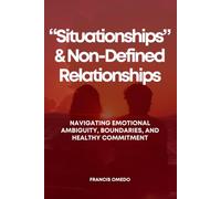 “Situationships” and Non-Defined Relationships: Navigating Emotional Ambiguity, Boundaries, and Healthy Commitment