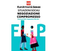 Situazioni sociali - Negoziazione - Compromesso: 30 schede splendidamente illustrate con situazioni comuni