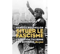 Situer le fascisme: L'addition italienne des extrêmes 1914-1945: 0